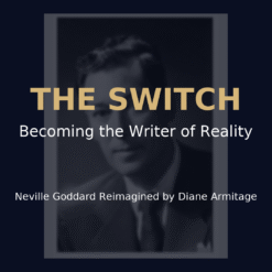 The Switch: A Neville Meditation for Becoming the Writer of Your Reality